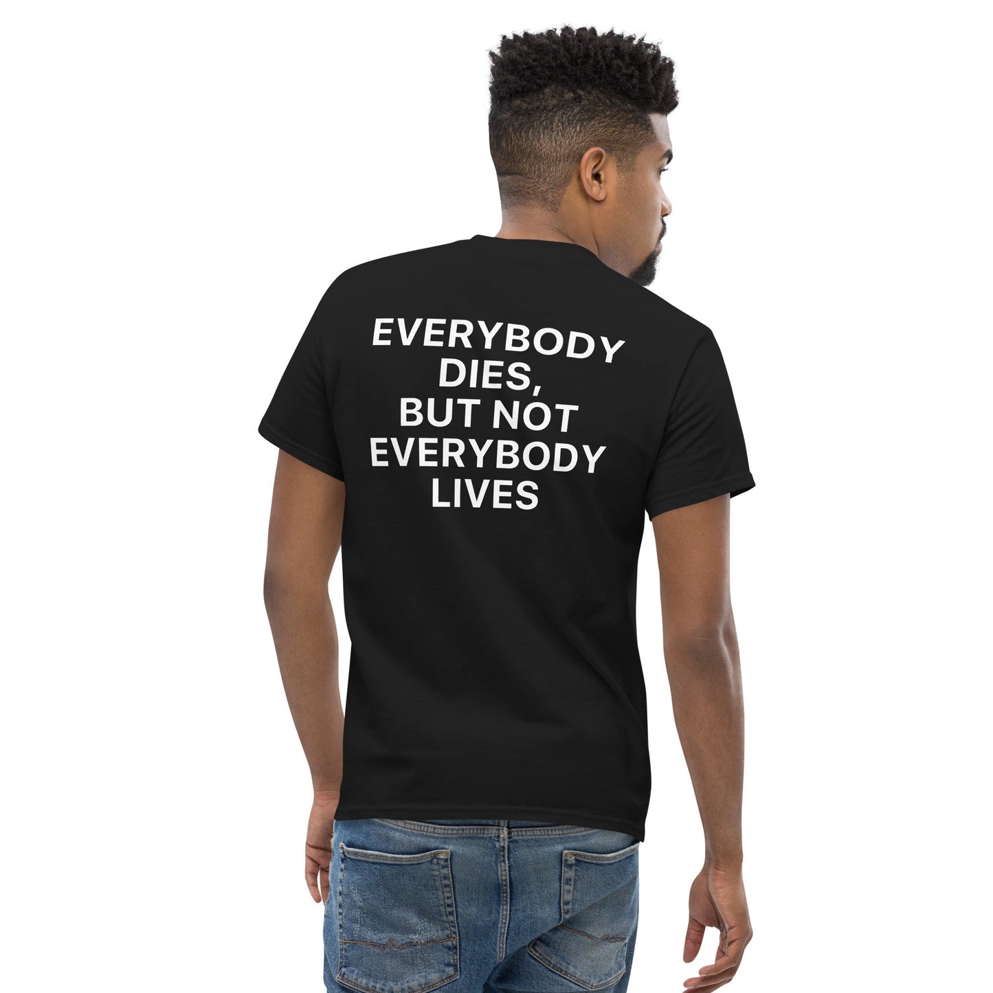 Everybody Dies, But Not Everybody Lives - Black Tshirt