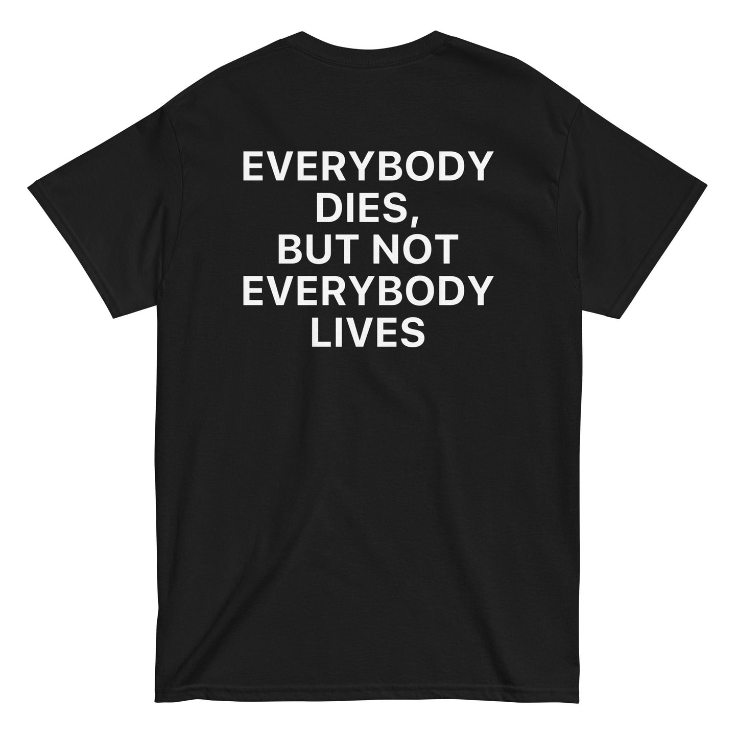 Everybody Dies, But Not Everybody Lives - Black Tshirt