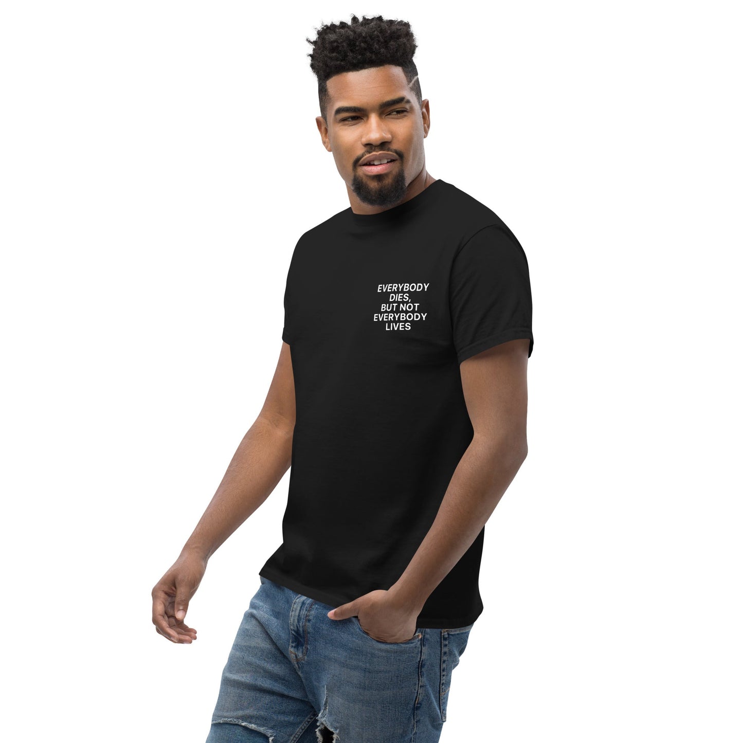 Everybody Dies, But Not Everybody Lives - Black Tshirt