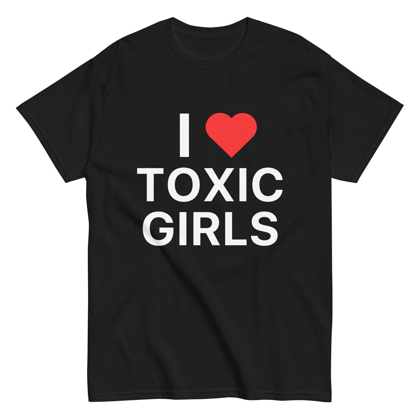 I Love Toxic Girls - Black Tshirt