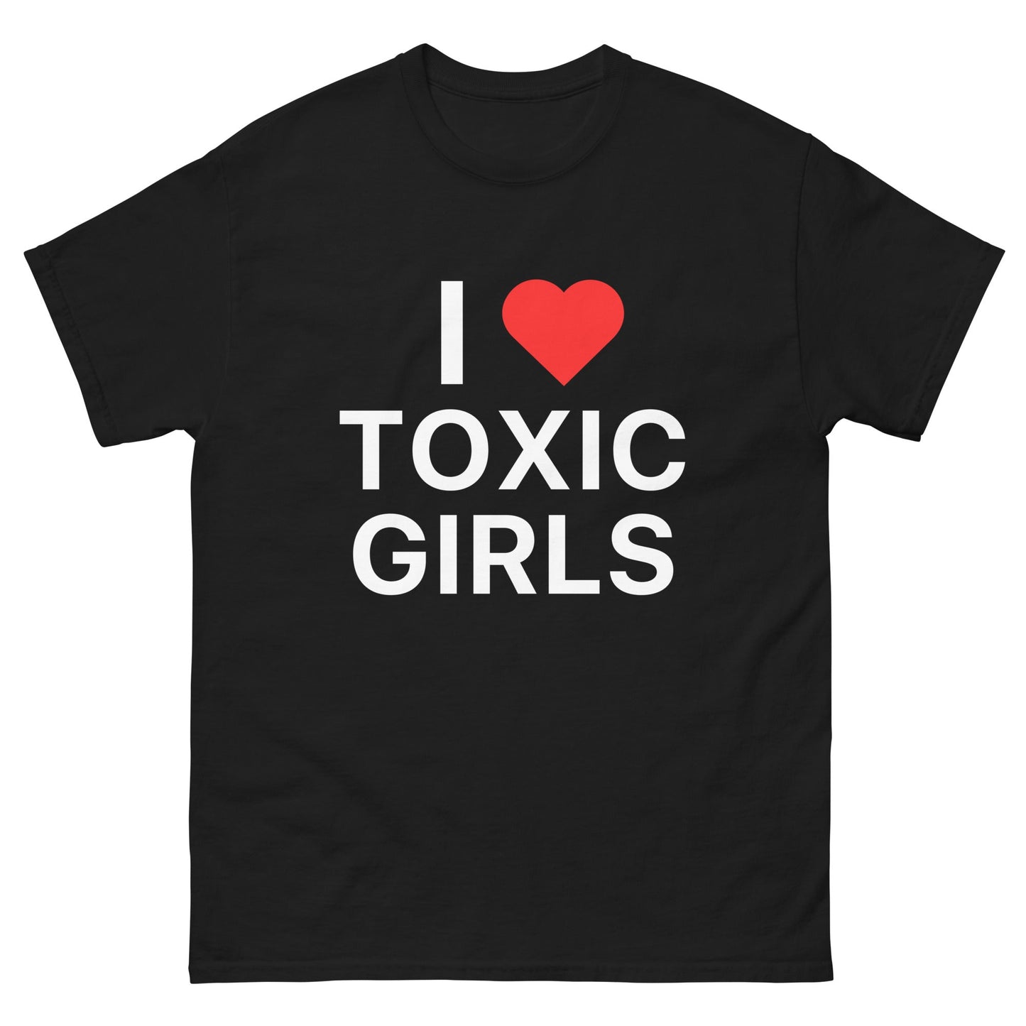 I Love Toxic Girls - Black Tshirt